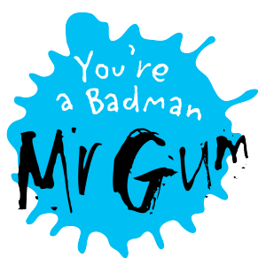 You're a Bad Man, Mr Gum